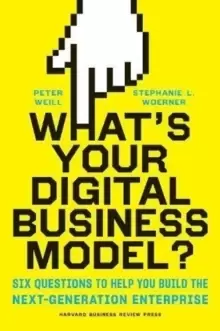 Image of What's Your Digital Business Model? Six Questions to Help You Build the Next-Generation Enterprise