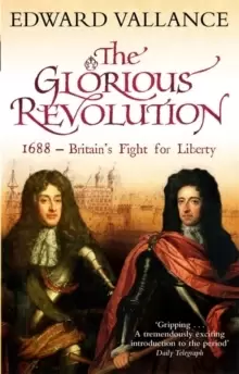 Image of The Glorious Revolution : 1688 - Britains Fight for Liberty