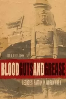 Image of Blood, Guts, and Grease : George S. Patton in World War I