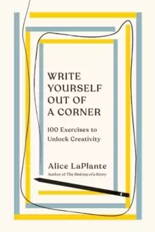Image of Write Yourself Out of a Corner : 100 Exercises to Unlock Creativity