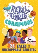 Image of rebel girls champions 25 tales of unstoppable athletes