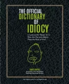 Image of Official Dictionary of Idiocy : A Lexicon For Those of Us Who Are Far Less Idiotic Than The Rest of You