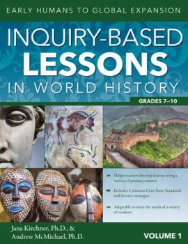 Image of Inquiry-Based Lessons in World HistoryEarly Humans to Global Expansion (Vol. 1 Grades 7-10)