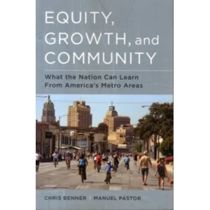 Image of Equity, Growth, and Community: What the Nation Can Learn from America's Metro Areas by Chris Benner, Manuel Pastor...