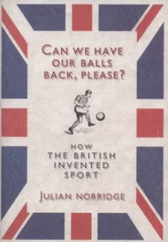 Image of Can We Have Our Balls Back Please by Julian Norridge Hardback