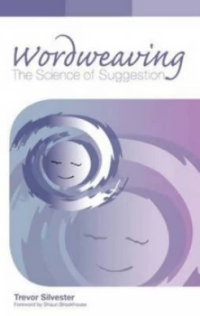 Image of Wordweaving. Volume 1 the Science of Suggestion by Trevor Silvester Paperback