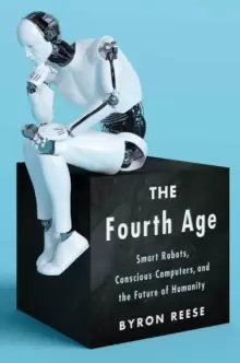Image of The Fourth Age : Smart Robots, Conscious Computers, and the Future of Humanity