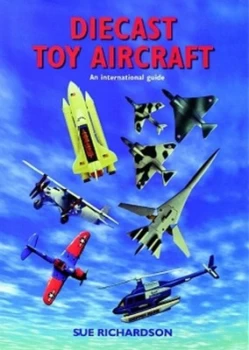 Image of Diecast Toy Aircraft by Mike Richardson and Sue Richardson Hardback