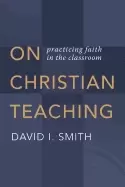 Image of on christian teaching practicing faith in the classroom