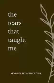 Image of The Tears That Taught Me by Morgan Richard Olivier