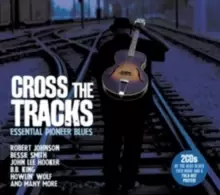 image of Cross the Tracks: Essential Pioneer Blues