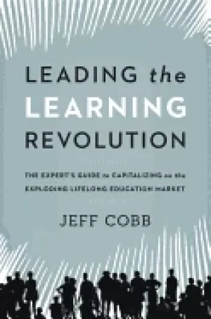 Image of leading the learning revolution the experts guide to capitalizing on the ex