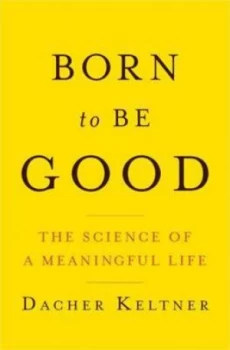 Image of Born to Be Good by Dacher Keltner Hardback