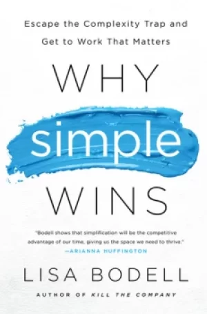 Image of Why Simple WinsEscape the Complexity Trap and Get to Work That Matters