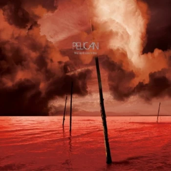 Image of Pelican - What We All Come to Need CD