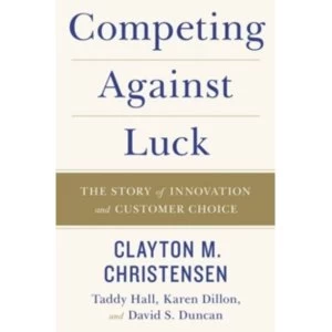 Image of Competing Against Luck : The Story of Innovation and Customer Choice