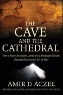 Image of cave and the cathedral how a real life indiana jones and a renegade scholar