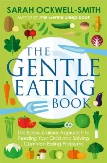 Image of The Gentle Eating Book : The Easier, Calmer Approach to Feeding Your Child and Solving Common Eating Problems