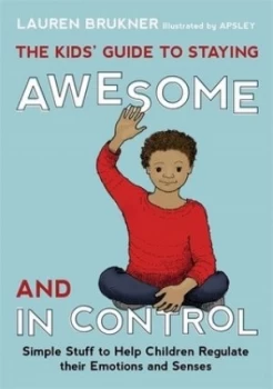 Image of The Kids Guide to Staying Awesome and in Control by Lauren Brukner Hardback