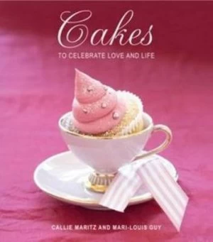 Image of Cakes to Celebrate Love and Life by Callie Maritz and Mari-Louis Guy Hardback