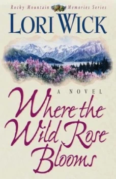 Image of Where the Wild Rose Blooms by Lori Wick Book