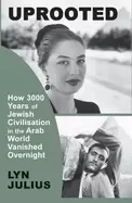 Image of uprooted how 3000 years of jewish civilization in the arab world vanished o