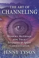 Image of art of channeling modern methods for true telepathic and spirit communicati