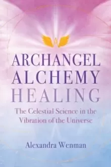 Image of Archangel Alchemy Healing : The Celestial Science in the Vibration of the Universe