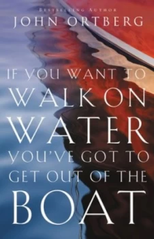 Image of If You Want to Walk on Water Youve Got to Get Out of the Boat by John Ortberg Book