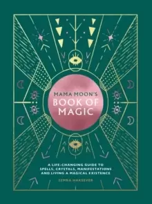 Image of Mama Moons Book of Magic : A Life-Changing Guide to Spells, Crystals, Manifestations and Living a Magical Existence