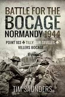 Image of Battle for the Bocage, Normandy 1944 : Point 103, Tilly-sur-Seulles and Villers Bocage