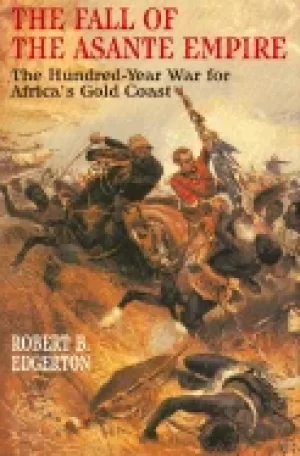 Image of fall of the asante empire the hundred year war for africas gold coast