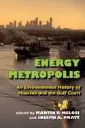 Image of energy metropolis an environmental history of houston and the gulf coast