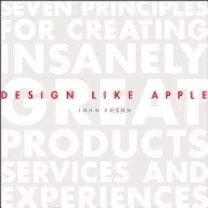 Image of design like apple seven principles for creating insanely great products se