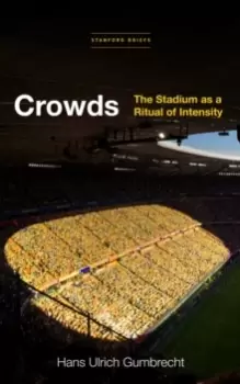 Image of Crowds : The Stadium as a Ritual of Intensity
