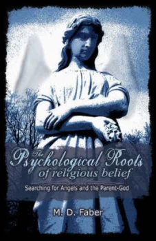 Image of The Psychological Roots of Religious Belief by Faber M.D. Hardback