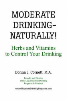 Image of Moderate Drinking - Naturally Herbs and Vitamins to Control Your Drinking by Donna J Cornett Paperback