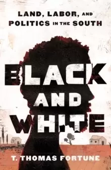 Image of Black and White : Land, Labor, and Politics in the South