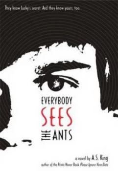 Image of Everybody Sees the Ants by A.S. King Hardback