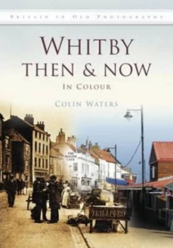 Image of Whitby Then and Now by Colin Waters Hardback