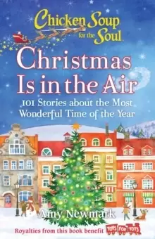 Image of Chicken Soup for the Soul: Christmas Is in the Air : 101 Stories about the Most Wonderful Time of the Year