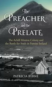 Image of The Preacher and the Prelate : The Achill Mission Colony and the Battle for Souls in Famine Ireland