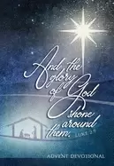 Image of and the glory of god shone around them an advent devotional