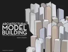 Image of Architectural Model Building : Tools, Techniques & Materials