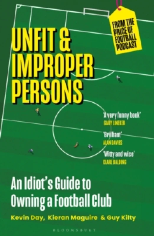Image of Unfit and Improper Persons : An Idiots Guide to Owning a Football Club FROM THE PRICE OF FOOTBALL PODCAST Paperback / softback
