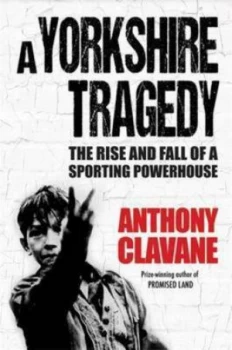 Image of A Yorkshire Tragedy by Anthony Clavane Hardback