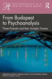 Image of From Budapest to Psychoanalysis Three Portraits and their Analytic Frames