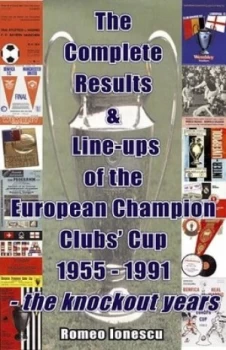 Image of The Complete Results and Line-Ups of the European Champion Clubs Cup 1955-1991 by Romeo Ionescu Book