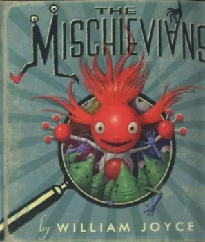 Image of The Mischievians by William Joyce Hardback