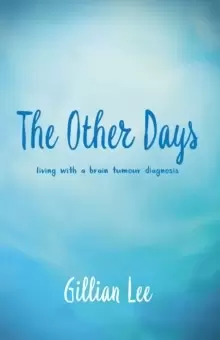 Image of The Other Days : living with a brain tumour diagnosis